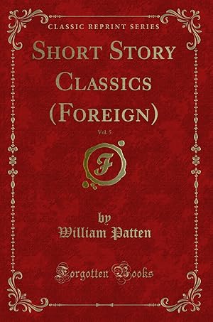 Seller image for Short Story Classics (Foreign), Vol. 5 (Classic Reprint) for sale by Forgotten Books