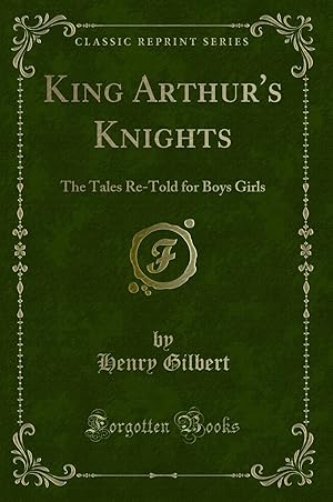 Immagine del venditore per King Arthur's Knights: The Tales Re-Told for Boys Girls (Classic Reprint) venduto da Forgotten Books
