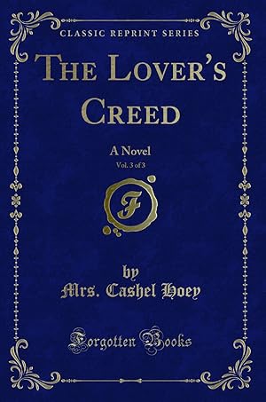 Immagine del venditore per The Lover's Creed, Vol. 3 of 3: A Novel (Classic Reprint) venduto da Forgotten Books