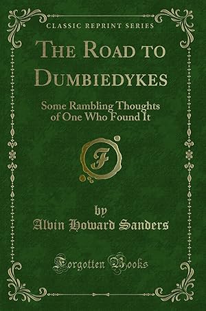 Seller image for The Road to Dumbiedykes: Some Rambling Thoughts of One Who Found It for sale by Forgotten Books