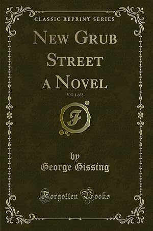 Seller image for New Grub Street a Novel, Vol. 1 of 3 (Classic Reprint) for sale by Forgotten Books