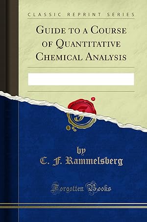 Image du vendeur pour Guide to a Course of Quantitative Chemical Analysis (Classic Reprint) mis en vente par Forgotten Books