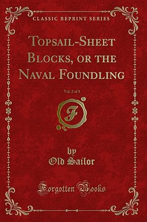 Imagen del vendedor de Topsail-Sheet Blocks, or the Naval Foundling, Vol. 2 of 3 (Classic Reprint) a la venta por Forgotten Books