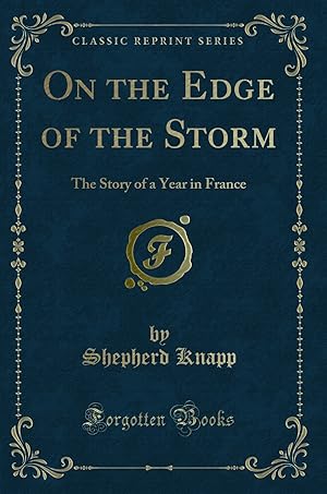 Imagen del vendedor de On the Edge of the Storm: The Story of a Year in France (Classic Reprint) a la venta por Forgotten Books