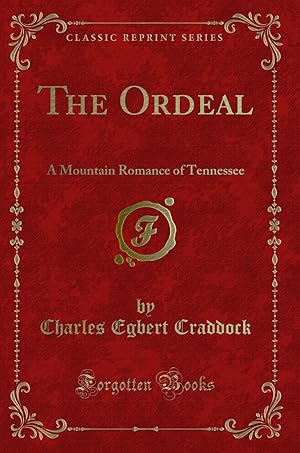 Bild des Verkufers fr The Ordeal: A Mountain Romance of Tennessee (Classic Reprint) zum Verkauf von Forgotten Books