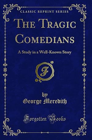 Seller image for The Tragic Comedians: A Study in a Well-Known Story (Classic Reprint) for sale by Forgotten Books