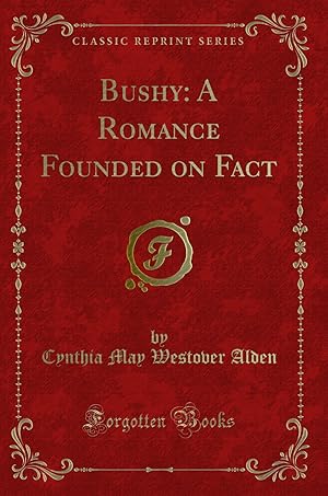 Image du vendeur pour Bushy: A Romance Founded on Fact (Classic Reprint) mis en vente par Forgotten Books