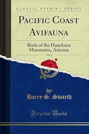 Imagen del vendedor de Pacific Coast Avifauna, Vol. 4: Birds of the Huachuca Mountains, Arizona a la venta por Forgotten Books