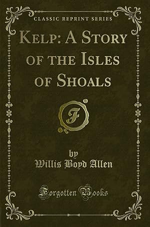 Imagen del vendedor de Kelp: A Story of the Isles of Shoals (Classic Reprint) a la venta por Forgotten Books