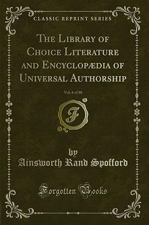 Bild des Verkufers fr The Library of Choice Literature and Encyclopædia of Universal Authorship, Vol zum Verkauf von Forgotten Books