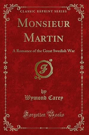 Imagen del vendedor de Monsieur Martin: A Romance of the Great Swedish War (Classic Reprint) a la venta por Forgotten Books