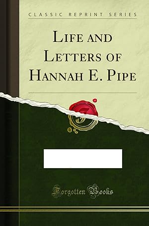 Seller image for Life and Letters of Hannah E. Pipe (Classic Reprint) for sale by Forgotten Books