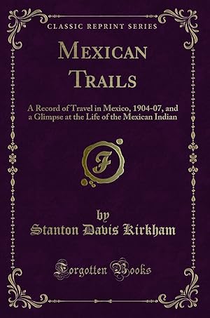 Imagen del vendedor de Mexican Trails: A Record of Travel in Mexico, 1904-07 (Classic Reprint) a la venta por Forgotten Books