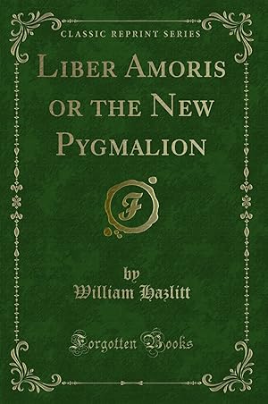 Image du vendeur pour Liber Amoris or the New Pygmalion (Classic Reprint) mis en vente par Forgotten Books