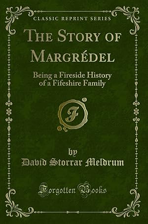 Imagen del vendedor de The Story of Margr del: Being a Fireside History of a Fifeshire Family a la venta por Forgotten Books