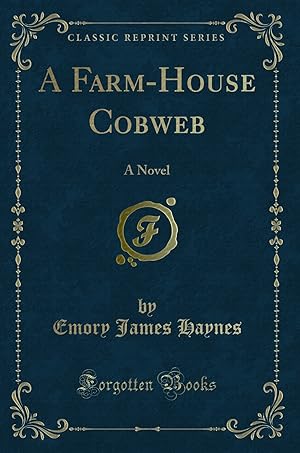 Imagen del vendedor de A Farm-House Cobweb: A Novel (Classic Reprint) a la venta por Forgotten Books