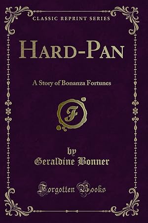 Image du vendeur pour Hard-Pan: A Story of Bonanza Fortunes (Classic Reprint) mis en vente par Forgotten Books