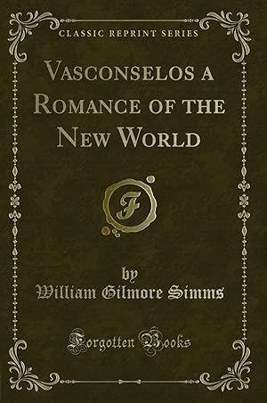 Immagine del venditore per Vasconselos a Romance of the New World (Classic Reprint) venduto da Forgotten Books