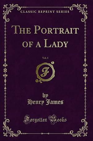 Seller image for The Portrait of a Lady, Vol. 1 (Classic Reprint) for sale by Forgotten Books