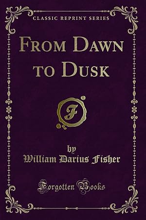 Seller image for From Dawn to Dusk (Classic Reprint) for sale by Forgotten Books