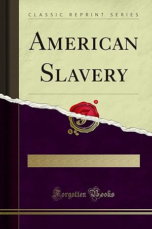 Imagen del vendedor de American Slavery (Classic Reprint) a la venta por Forgotten Books