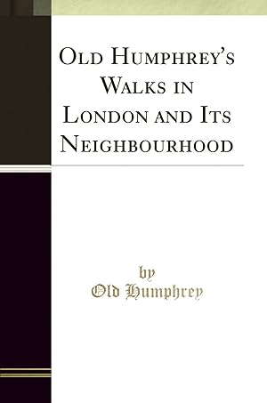 Seller image for Old Humphrey's Walks in London and Its Neighbourhood (Classic Reprint) for sale by Forgotten Books