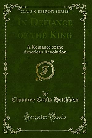 Image du vendeur pour In Defiance of the King: A Romance of the American Revolution (Classic Reprint) mis en vente par Forgotten Books