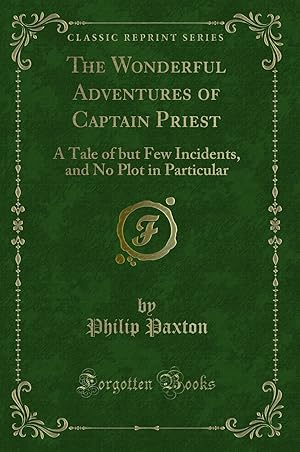 Image du vendeur pour The Wonderful Adventures of Captain Priest: A Tale of but Few Incidents mis en vente par Forgotten Books