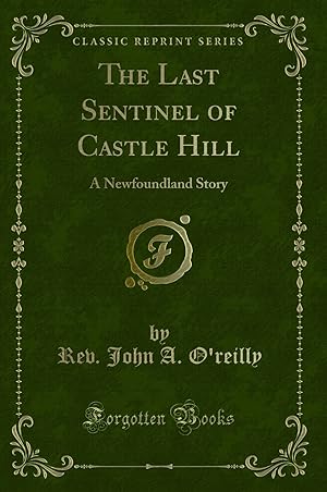 Seller image for The Last Sentinel of Castle Hill: A Newfoundland Story (Classic Reprint) for sale by Forgotten Books