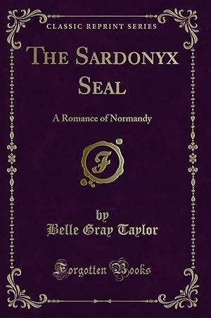 Bild des Verkufers fr The Sardonyx Seal: A Romance of Normandy (Classic Reprint) zum Verkauf von Forgotten Books