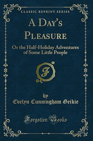 Image du vendeur pour A Day's Pleasure: Or the Half-Holiday Adventures of Some Little People mis en vente par Forgotten Books