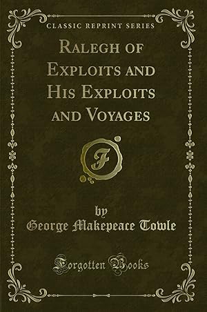 Imagen del vendedor de Ralegh of Exploits and His Exploits and Voyages (Classic Reprint) a la venta por Forgotten Books