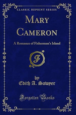 Bild des Verkufers fr Mary Cameron: A Romance of Fisherman's Island (Classic Reprint) zum Verkauf von Forgotten Books