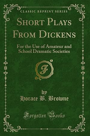 Image du vendeur pour Short Plays From Dickens: For the Use of Amateur and School Dramatic Societies mis en vente par Forgotten Books