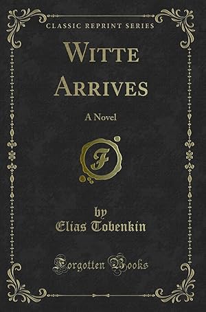 Image du vendeur pour Witte Arrives: A Novel (Classic Reprint) mis en vente par Forgotten Books