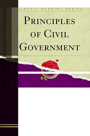 Seller image for Principles of Civil Government (Classic Reprint) for sale by Forgotten Books