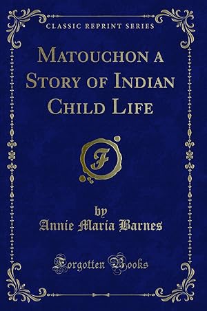 Image du vendeur pour Matouchon a Story of Indian Child Life (Classic Reprint) mis en vente par Forgotten Books