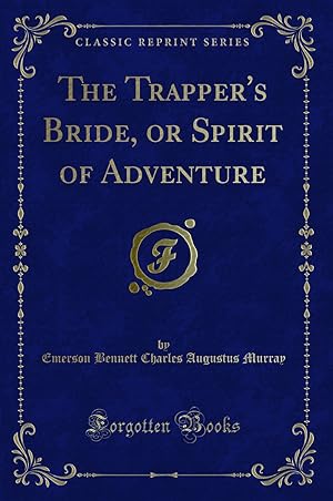 Seller image for The Trapper's Bride, or Spirit of Adventure (Classic Reprint) for sale by Forgotten Books