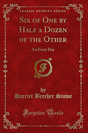 Imagen del vendedor de Six of One by Half a Dozen of the Other: An Every Day (Classic Reprint) a la venta por Forgotten Books