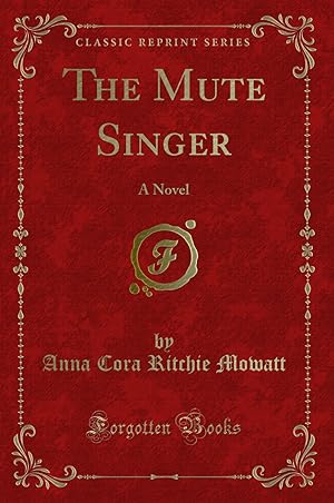 Seller image for The Mute Singer: A Novel (Classic Reprint) for sale by Forgotten Books