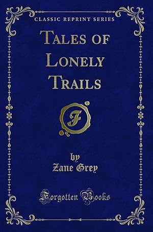 Bild des Verkufers fr Tales of Lonely Trails (Classic Reprint) zum Verkauf von Forgotten Books