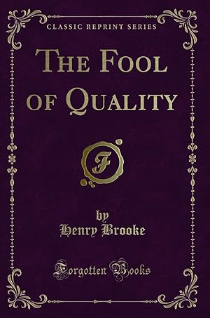 Seller image for The Fool of Quality (Classic Reprint) for sale by Forgotten Books