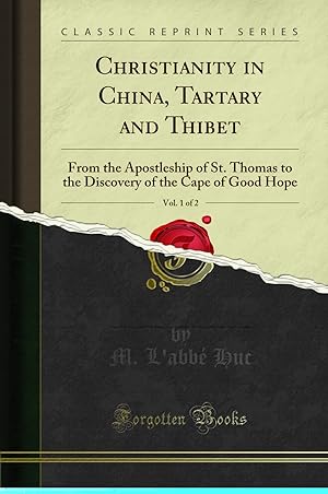 Image du vendeur pour Christianity in China, Tartary and Thibet, Vol. 1 of 2 (Classic Reprint) mis en vente par Forgotten Books