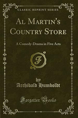 Seller image for Al Martin's Country Store: A Comedy-Drama in Five Acts (Classic Reprint) for sale by Forgotten Books