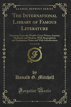 Seller image for The International Library of Famous Literature, Vol. 10 of 20 (Classic Reprint) for sale by Forgotten Books