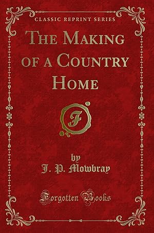 Seller image for The Making of a Country Home (Classic Reprint) for sale by Forgotten Books