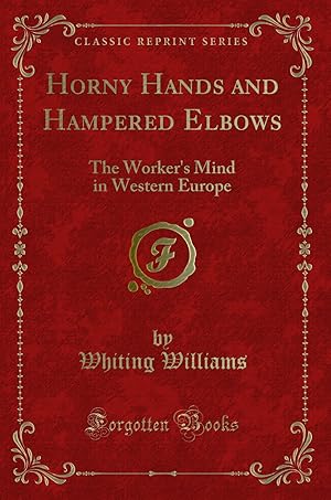 Seller image for Horny Hands and Hampered Elbows: The Worker's Mind in Western Europe for sale by Forgotten Books