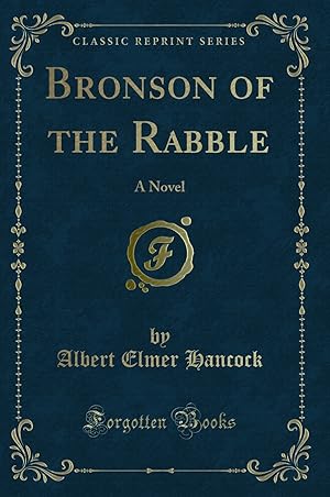 Seller image for Bronson of the Rabble: A Novel (Classic Reprint) for sale by Forgotten Books