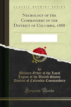 Seller image for Necrology of the Commandery of the District of Columbia, 1888 (Classic Reprint) for sale by Forgotten Books