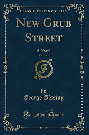 Seller image for New Grub Street, Vol. 2 of 3: A Novel (Classic Reprint) for sale by Forgotten Books